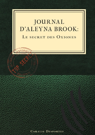 Journal d&apos;Aleyna Brook : Le secret des Oxiones - Coralie Desportes