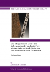 Das altägyptische Licht- und Lebensgottmotiv und sein Fortwirken in israelitisch/jüdischen und frühchristlichen Traditionen. - Barbara Kern