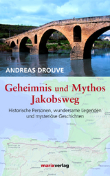 Geheimnis und Mythos Jakobsweg - Andreas Drouve