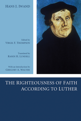 The Righteousness of Faith According to Luther - Hans J. Iwand; Virgil Thompson