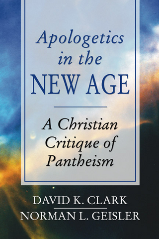 Apologetics in the New Age - David K. Clark; Norman L. Geisler