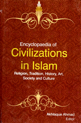 Encyclopaedia of Civilizations in Islam Religion, Tradition, History, Art, Society and Culture (Islamic Traditions) -  Akhlaque Ahmad