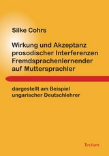 Wirkung und Akzeptanz prosodischer Interferenzen Fremdsprachenlernender auf Muttersprachler - Silke Cohrs