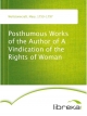 Posthumous Works of the Author of A Vindication of the Rights of Woman - Mary Wollstonecraft