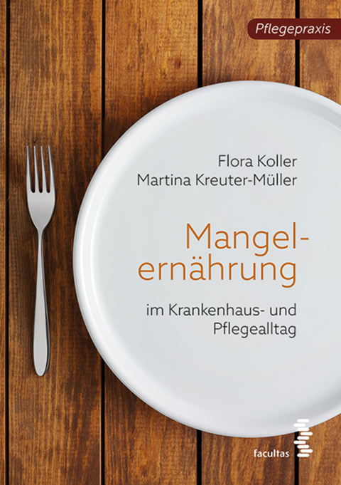 Mangelernährung im Pflegealltag - Flora Koller, Martina Kreuter