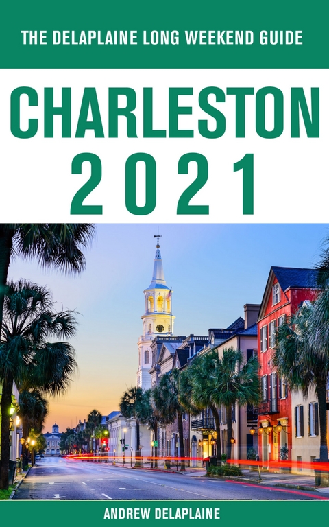 Charleston -  The Delaplaine 2021 Long Weekend  Guide - Andrew Delaplaine