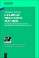 Gesunde Menschen machen: Die deutsch-deutsche Geschichte der GesundheitsaufklÃ¤rung, 1945-1967 Christian Sammer Author
