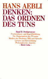 Denken: das Ordnen des Tuns / Denkprozesse (Denken: das Ordnen des Tuns, Bd. 2) - Aebli, Hans