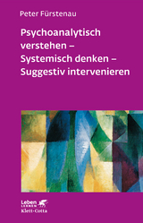 Psychoanalytisch verstehen - Systemisch denken - Suggestiv intervenieren (Leben Lernen, Bd. 144) - Fürstenau, Peter