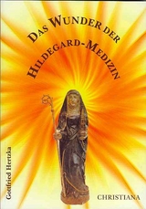 Das Wunder der Hildegard-Medizin - Gottfried Hertzka
