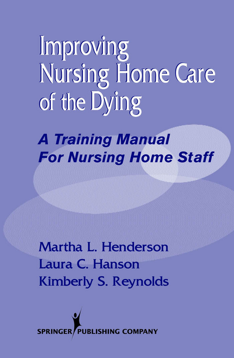 Improving Nursing Home Care of the Dying -  MPA Kimberly S. Reynolds, MD Laura C. Hanson MPH, Dr Min Martha L. Henderson MSN