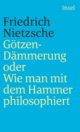 Götzen-Dämmerung oder Wie man mit dem Hammer philosophiert - Friedrich Nietzsche