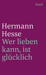 Wer lieben kann, ist glücklich - Hermann Hesse