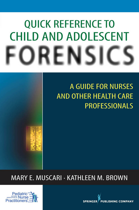 Quick Reference to Child and Adolescent Forensics - APRN-BC Kathleen M. Brown PhD, MSCr PhD  CPNP  PMHCNS-BC  AFN-BC Mary E. Muscari