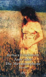 Amy oder Die Metamorphose - Barbara Frischmuth