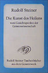 Die Kunst des Heilens vom Gesichtspunkte der Geisteswissenschaft - Rudolf Steiner