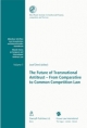 The Future of Transnational Antitrust - From Comperative to Common Competition Law: Volume 1 (Münchner Schriften zum Europäischen und Internationalen Kartellrecht)