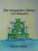 Die hängenden Gärten von Babylon - Claudia Wendt