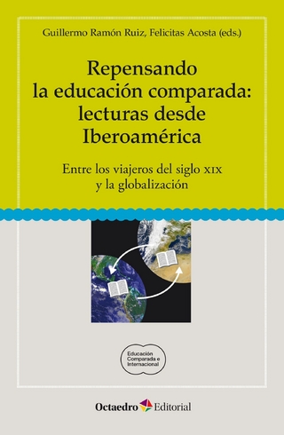 Repensando la educación comparada: lecturas desde Iberoamérica - Felicitas Acosta; Guillermo Ramón Ruiz