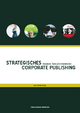 Strategisches Corporate Publishing: Konzepte, Tools und Innovationen