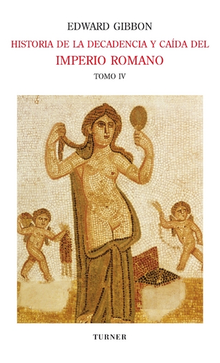 Historia de la decadencia y caída del Imperio Romano. Tomo IV - Edward Gibbon; Luis Alberto Romero