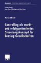 Controlling als markt- und erfolgsorientiertes Steuerungskonzept für Leasing-Gesellschaften (Leasing-Studien, Forschungsinstitut für Leasing an der Universität zu Köln)