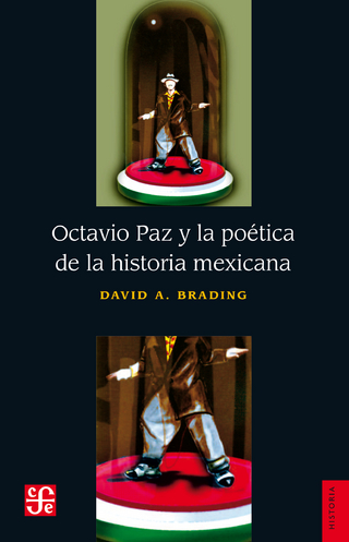 Octavio Paz y la poética de la historia mexicana - David A. Brading