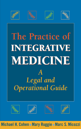 The Practice of Integrative Medicine - Michael H. Cohen; Mary Ruggie; Marc S. Micozzi