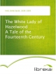 The White Lady of Hazelwood A Tale of the Fourteenth Century - Emily Sarah Holt