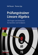 Prüfungstrainer Lineare Algebra - Rolf Busam, Thomas Epp
