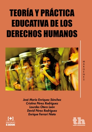 Teoría y práctica educativa de los derechos humanos - Enrique Ferrari Nieto; José María Enríquez Sánchez; Cristina Pérez