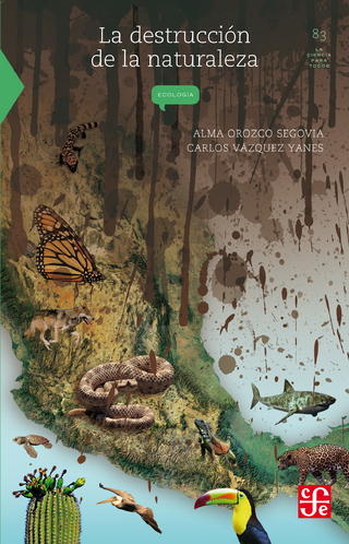 La destrucción de la naturaleza - Carlos Vázquez Yanes; Alma Orozco Segovia