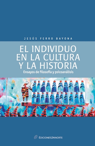 El individuo en la cultura y  la historia: ensayos de psicología y psicoanálisis - Jesús Ferro Bayona