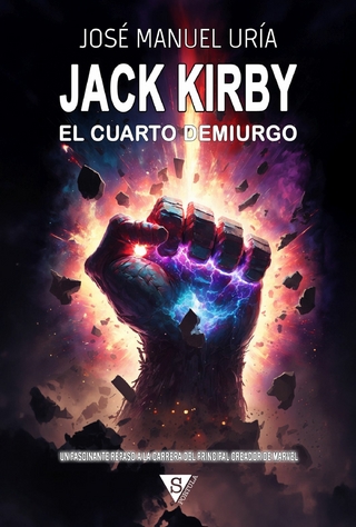 Jack Kirby. El cuarto demiurgo - José Manuel Uría