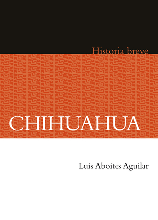Chihuahua - Luis Aboites Aguilar; Alicia Hernández Chávez; Yovana Celaya Nández