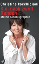 K.o. nach zwölf Runden: Meine Autobiographie Christine Rocchigiani Author
