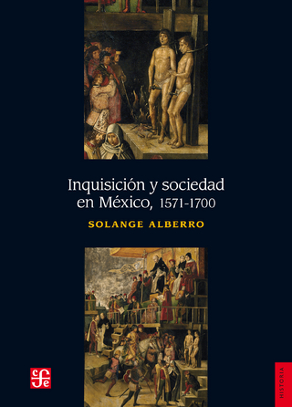 Inquisición y sociedad en México, 1571-1700 - Solange Alberro; Solange Alberro