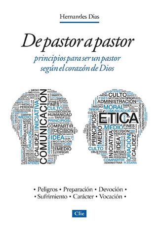 De pastor a pastor: Principios para ser un pastor según el corazón de Dios - Hernandes Dias Lopes