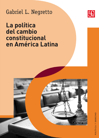 La política del cambio constitucional en América Latina - Gabriel Negretto; Adriana Santoveña; Gabriel L. Negretto