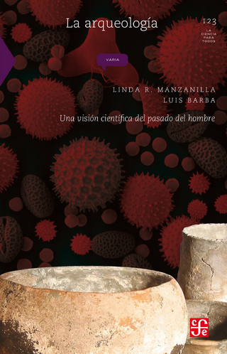 La arqueología - Linda Manzanilla; Luis Barba