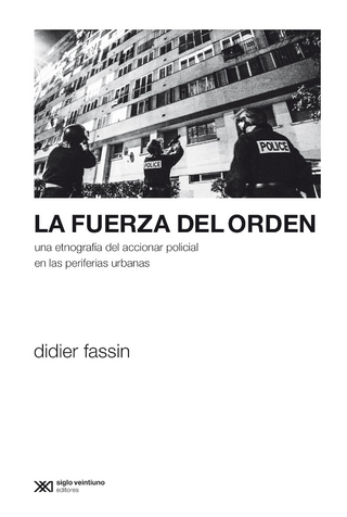 La fuerza del orden - Didier Fassin