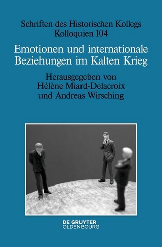 Emotionen und internationale Beziehungen im Kalten Krieg - Hélène Miard-Delacroix; Andreas Wirsching