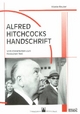 Alfred Hitchcocks Handschrift: Vom literarischen zum filmischen Text (Filmgeschichte International: Schriftenreihe der Cinémathèque Municipale de Luxembourg)