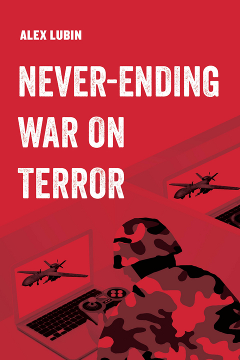 Never-Ending War on Terror - Alex Lubin
