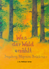 Was der Wald erzählt - Ingeborg Pilgram-Brückner