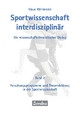 Sportwissenschaft interdisziplinär - Ein wissenschaftstheoretischer Dialog (Gesamtwerk)