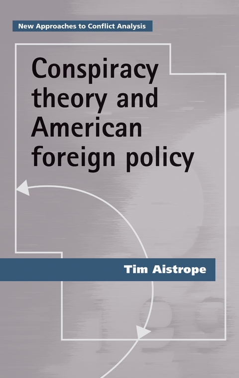 Conspiracy theory and American foreign policy -  Tim Aistrope