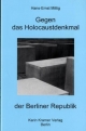 Gegen das Holocaustdenkmal der Berliner Republik