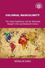Colonial masculinity -  Mrinalini Sinha