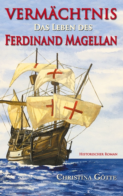 Vermächtnis - Das Leben des Ferdinand Magellan -  Christina Götte